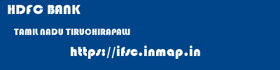 HDFC BANK  TAMIL NADU TIRUCHIRAPALLI    ifsc code